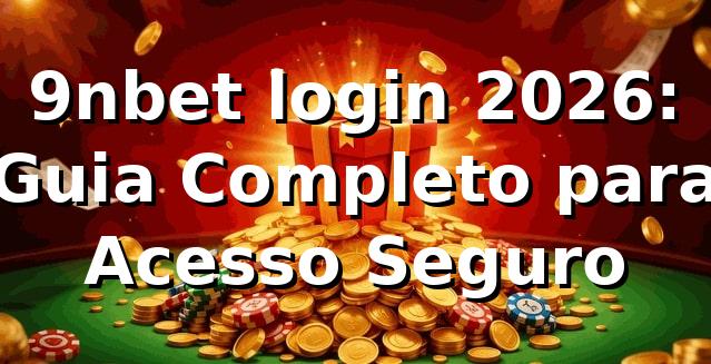 9nbet login 2026: Guia Completo para Acesso Seguro 🔐